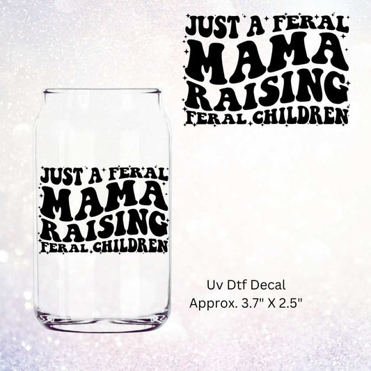 Uv Dtf Decal Just A Feral Mama Raising Feral Children