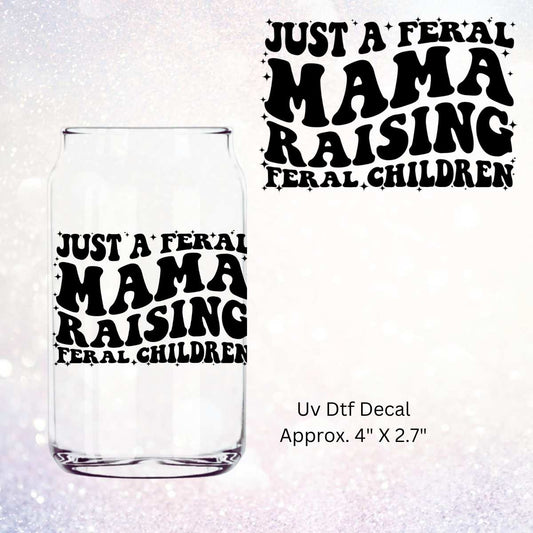 Uv Dtf Decal Just A Feral Mama Raising Feral Children