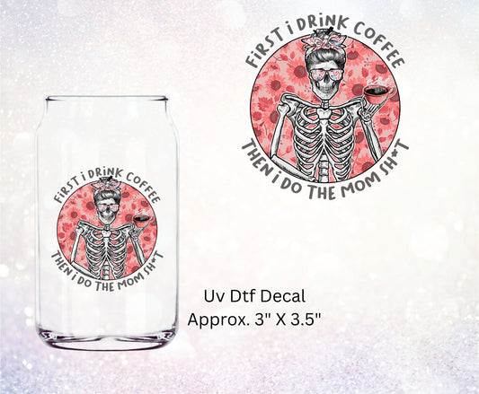 Uv Dtf Decal First I Drink Coffee Then I Do The Mom Shit | Hip Sip Trucker Tumbler Water Bottle Plastic Cups