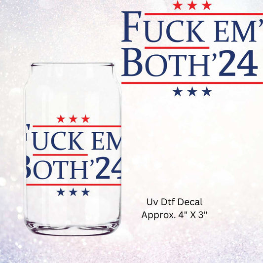 Fuck Em Both 24 Uv Dtf Decal Political