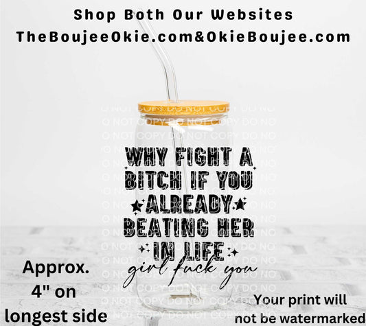 Why Fight A Bitch... Girl Fuck You UV DTF Decal