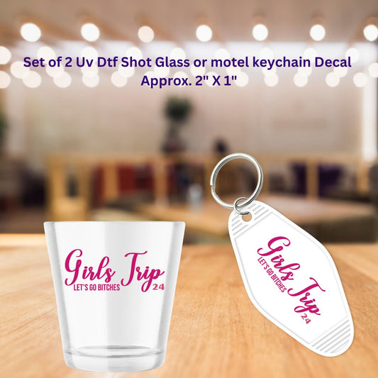 Set of 2 Uv Dtf Shot Glass or Motel Key Chain Decals Girls Trip Let's Go Bitches 24