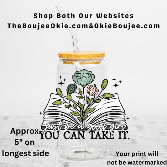 Just Be A Good Girl You Can Take It Uv Dtf Decal Double Sided