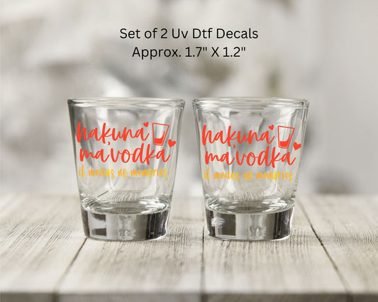 Set of 2 Uv Dtf Shot Glass Decals Hakuna Ma Vodka
