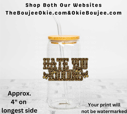 Hate You Kidding UV DTF Decal Double Sided