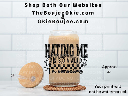 Hating Me Is So Valid I'm Obnoxious UV DTF Decal Double Sided
