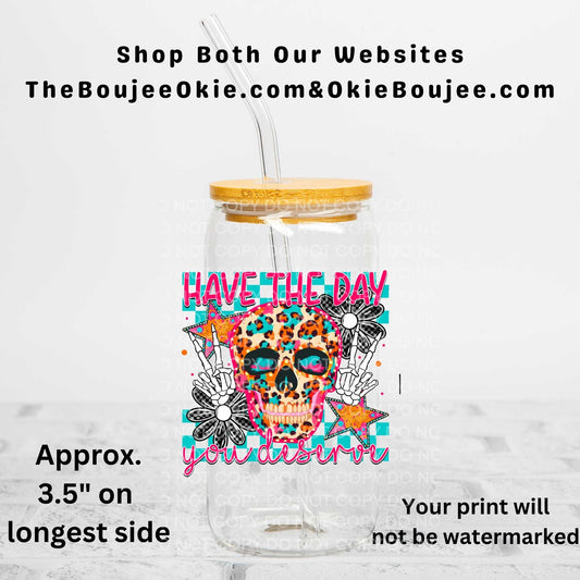 Have The Day You Deserve Uv Dtf Decal