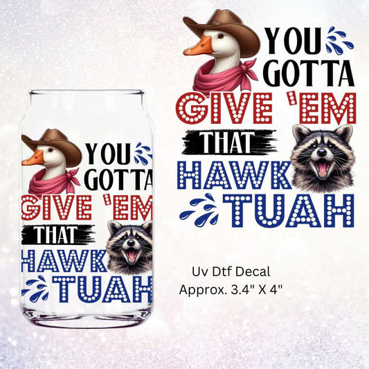 Uv Dtf Decal You Gotta Give 'Em That Hawk Tuah | Duck & Raccoon Design