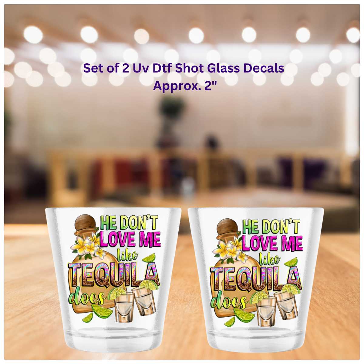 He Don't Love Me Like Tequila Does Set of 2 Double Sided Uv Dtf Shot Glass Decals