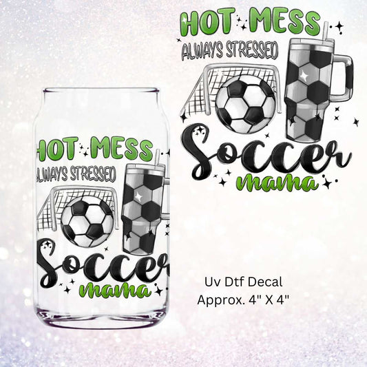 Uv Dtf Decal Hot Mess Always Stressed Soccer Mama