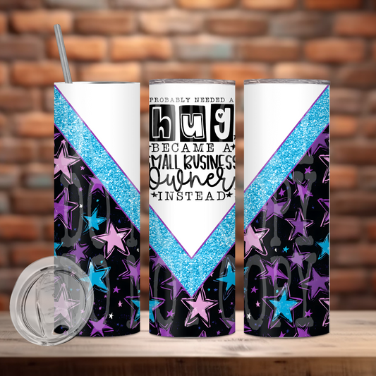 Probably Needed A Hug Became A Small Business Owner Instead 20oz Skinny Tumbler Sublimation Print
