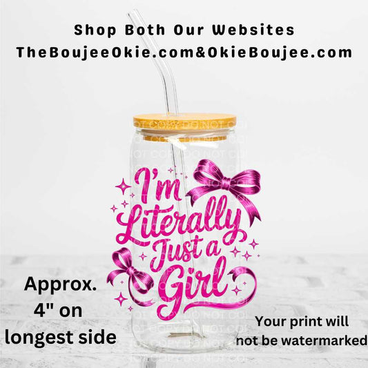 I'm Literally Just A Girl Uv Dtf Decal Double Sided