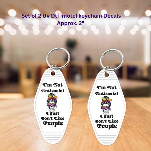 I'm Not Antisocial I Just Don't Like People Set of 2 Motel Keychain Uv Dtf Decals