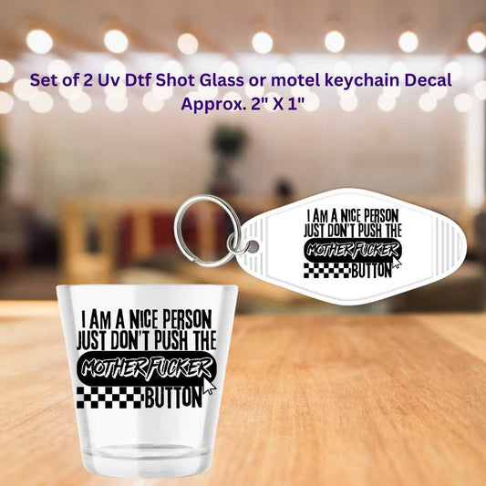 Set of 2 Uv Dtf Shot Glass or Motel Key Chain Decals I'm Not Rude Just Don't Push The Motherfu$$er Button