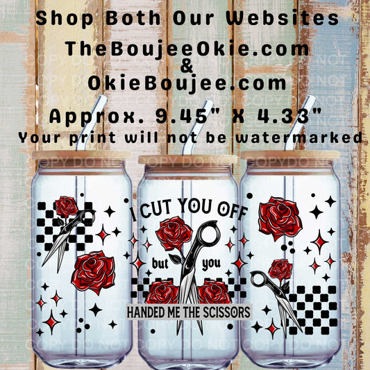 I Cut You Off, But You Handed Me The Scissors UV DTF Wrap