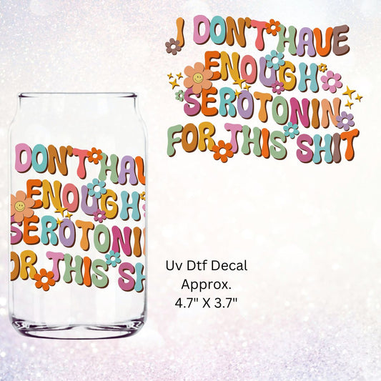 Uv Dtf Decal I Don't Have Enough Seratonin For This Shit | Hip Sip Trucker Tumbler Water Bottle Plastic Cups