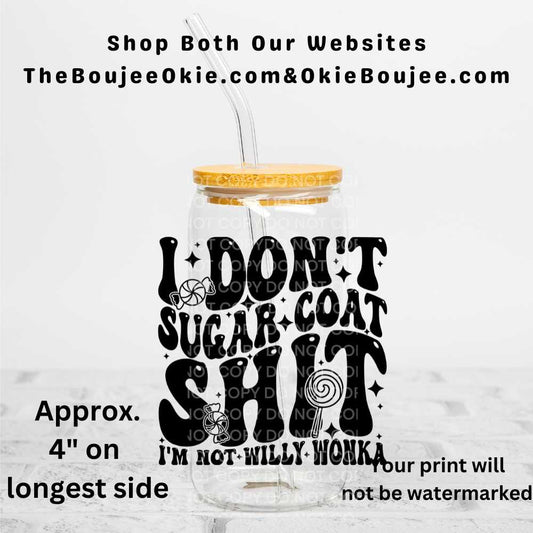 I Don't Sugar Coat Shit I'm Not Willy Wonka Uv Dtf Decal Double Sided