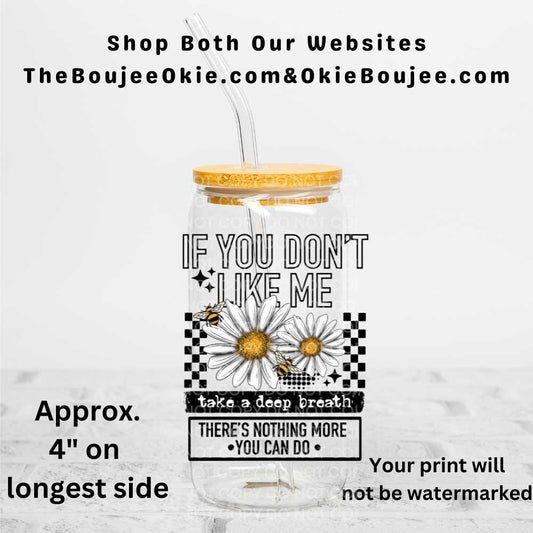 If You Don't Like Me Uv Dtf Decal Double Sided