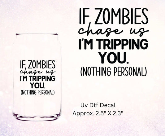 Uv Dtf Decal If Zombies Chase Us I'm Tripping You (Nothing Personal)