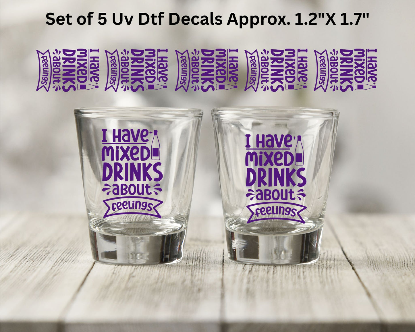 Set of 5 Uv Dtf Shot Glass Decals I Have Mixed Drinks About Feelings
