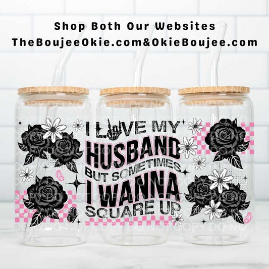 I Love My Husband But Sometimes I Wanna Square Up Uv Dtf Wrap Double Sided