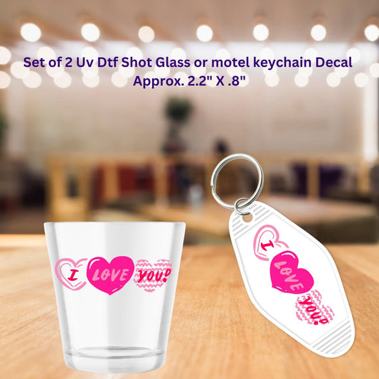 Set of 2 Uv Dtf Shot Glass or Motel Key Chain Decals I Love You