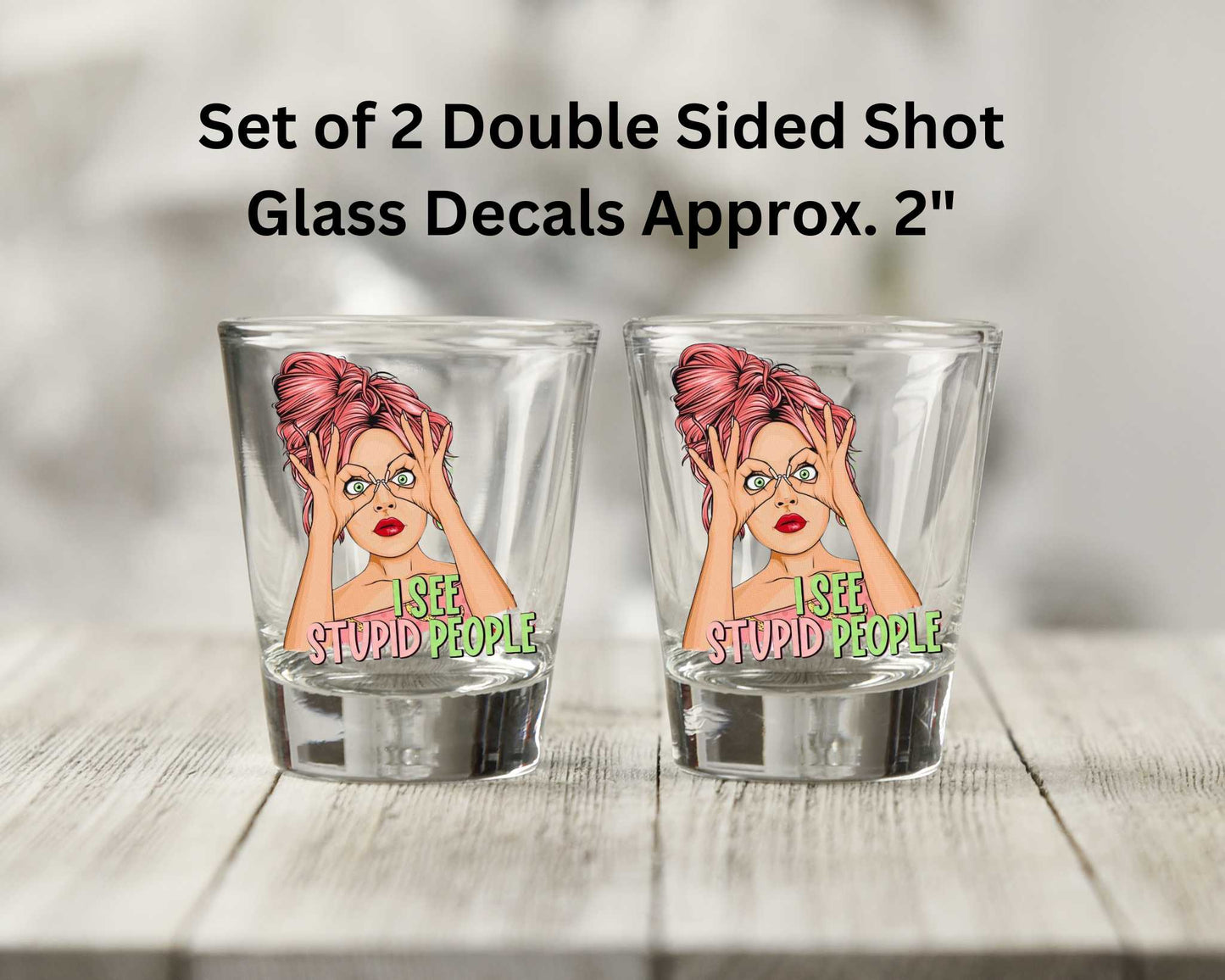 Set of 2 I See Stupid People Double Sided Uv Dtf Shot Glass Decals