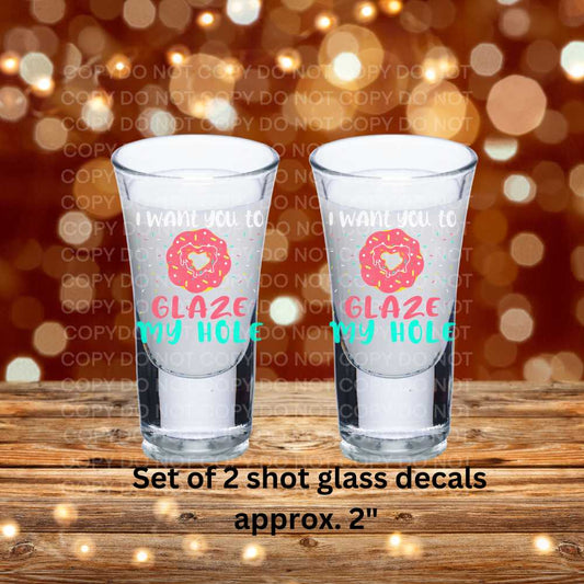 I Want You To Glaze My Hole Set of 2 Shot Glass Uv Dtf Decal Double Sided