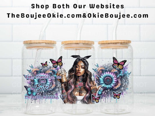 Keep Checking On Me Bitch I'm Still Winning Double Sided Uv Dtf Wrap