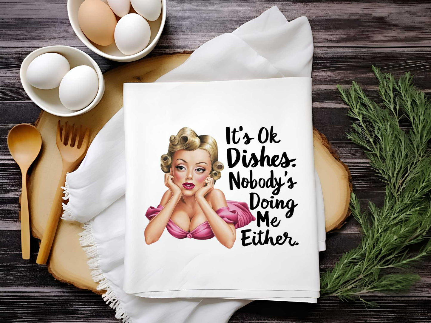 It's Ok Dishes Nobody's Doung Me Either v2 Towel Sublimation Print