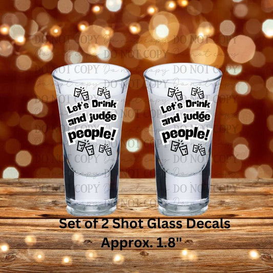 Let's Drink And Judge People Uv Dtf Decal Set of 2 Shot Glass Decal Double Sided