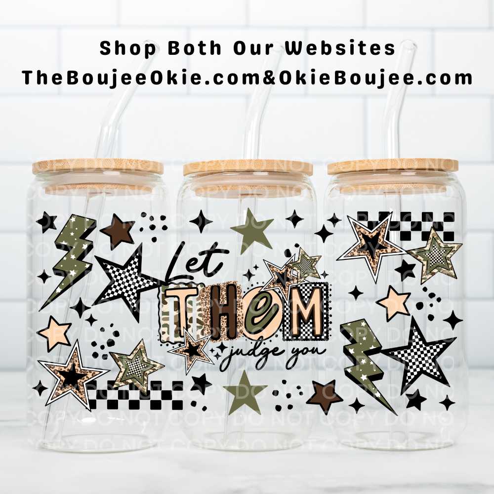 Let Them Judge You UV DTF Double-Sided Wrap – 16oz Glass Can & Tumbler Design