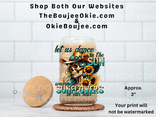 Let Us Dance In The Sun Wearing Sunflowers In Our Hair UV DTF Decal Double Sided