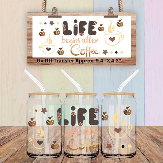 Uv Dtf Wrap Life Begins After Coffee | Double Sided Uv Dtf