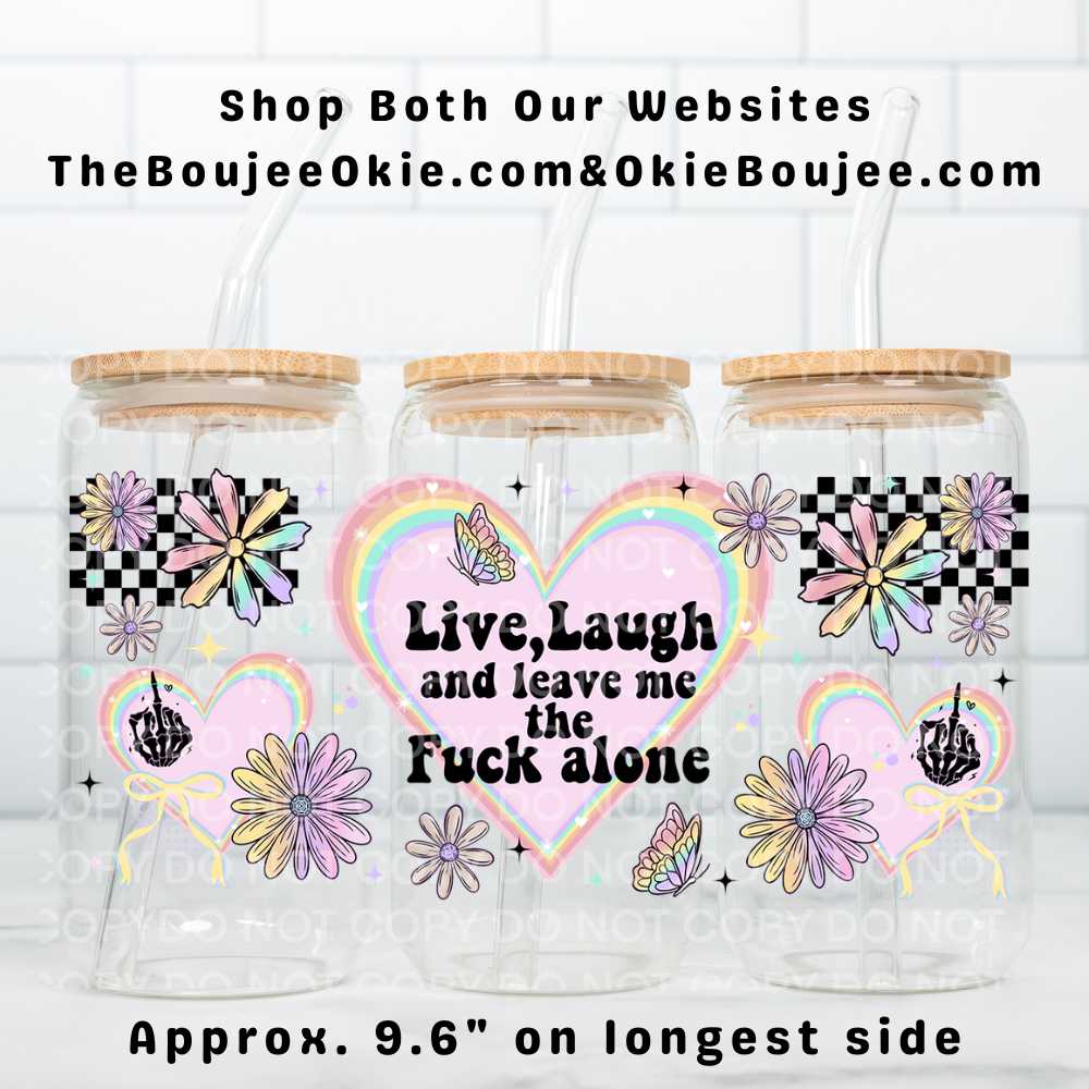 Live Laugh And Leave Me The Fuck Alone Uv Dtf Wrap Double Sided