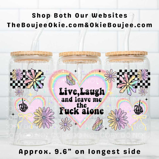 Live Laugh And Leave Me The Fuck Alone Uv Dtf Wrap Double Sided