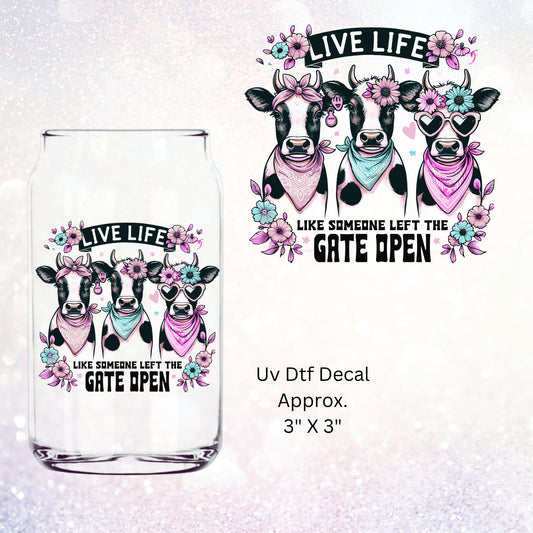 Uv Dtf Decal Live Life Like Someone Left The Gate Open | Pretty Cows