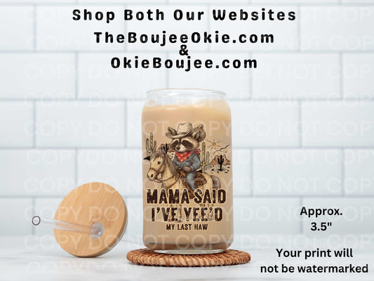 Mama Said I've Yee'd My Last Haw UV DTF Decal Double Sided