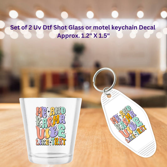 Set of 2 Uv Dtf Shot Glass or Motel Key Chain Decals Me And Karma Vibe Like That