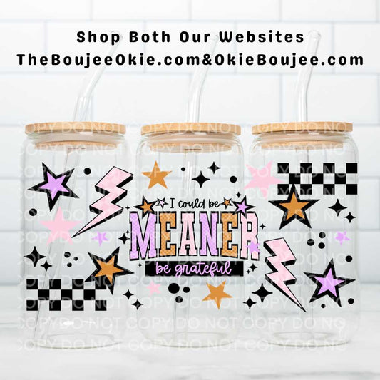 I Could Be Meaner Be Grateful Uv Dtf Wrap Double Sided