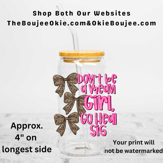 Don't Be A Mean Girl Go Heal Sis Uv Dtf Decal Double Sided
