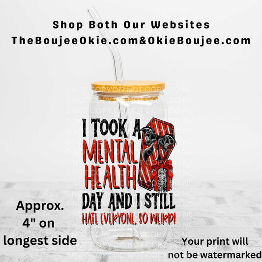 I Took A Mental Health Day And I Still Hate Everyone So Weird! Uv Dtf Decal