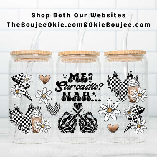 Me? Sarcastic? NAH... UV DTF Double-Sided Wrap – 16oz Glass Can & Tumbler Design