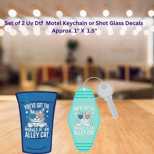 UV Dtf Shot Glass Key or Chain Decals Set of 2 You've Got The Morals Of An Alley Cat  | Double Sided