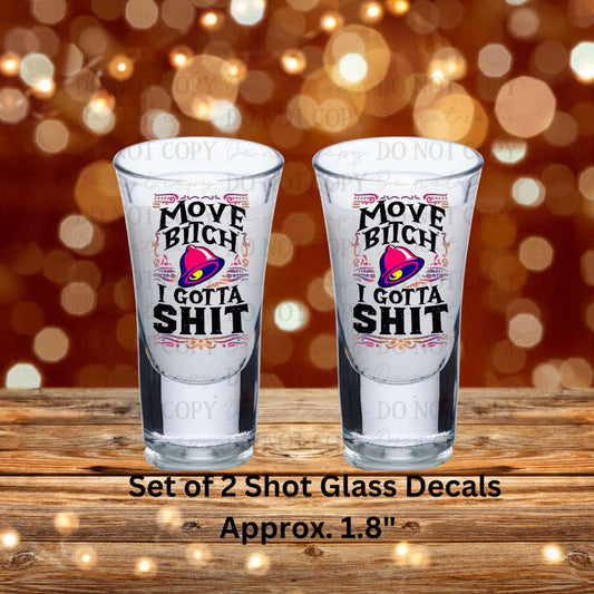 Move Bitch I Gotta Shit Set of 2 UV DTF Shot Glass Decals