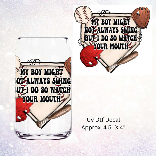 Uv Dtf Decal My Boy Might Not Always Swing But I Do | Baseball