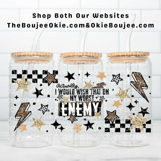 Actually I Would Wish That On My Worst Enemy Uv Dtf Wrap Double Sided