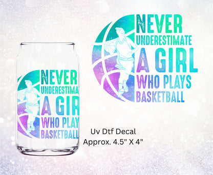 Uv Dtf Decal Never Underestimate A Girl Who Plays Basketball| Glass Can | Hip Sip Trucker Mug | Tumbler