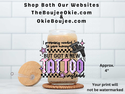 I Probably Needed To Save Money But Got A New Tattoo Instead  UV DTF Decal Double Sided