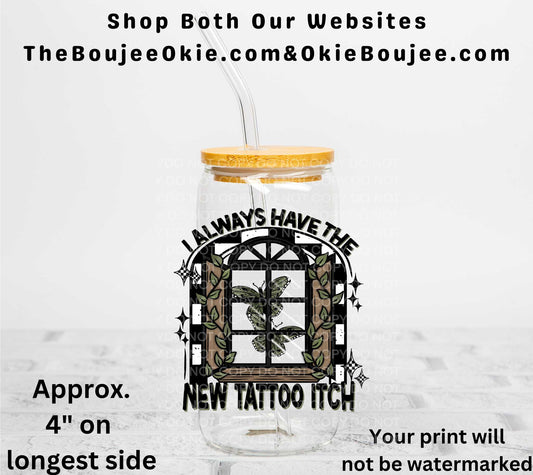 I Always Have The New Tattoo Itch UV DTF Decal Double Sided